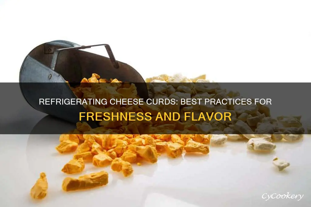 can i refrigerate cheese curds