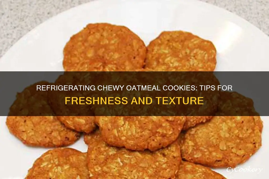 can i refrigerate chewy oatmeal cookies