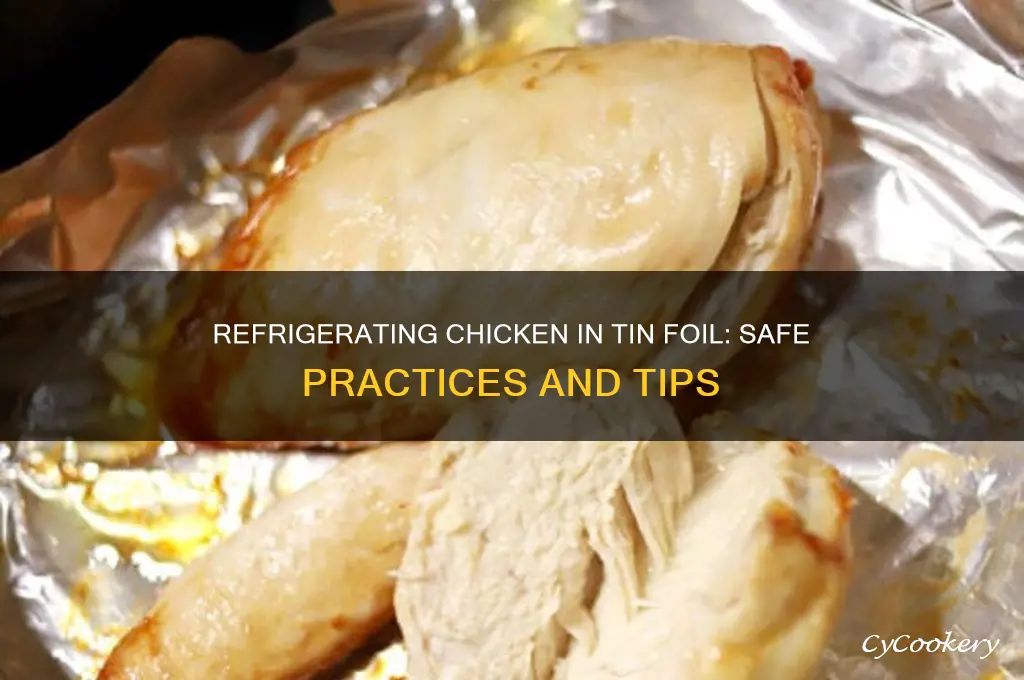 can i refrigerate chicken wrapped in tin foil