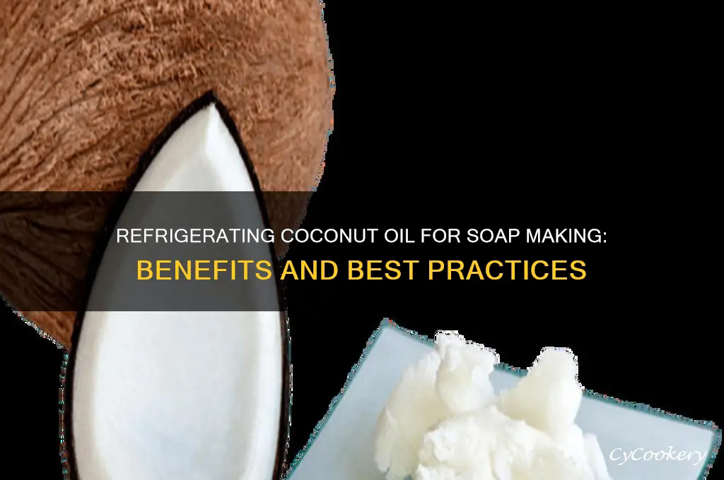 can i refrigerate coconut oil for soap making