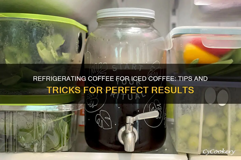 can i refrigerate coffee to make iced coffee