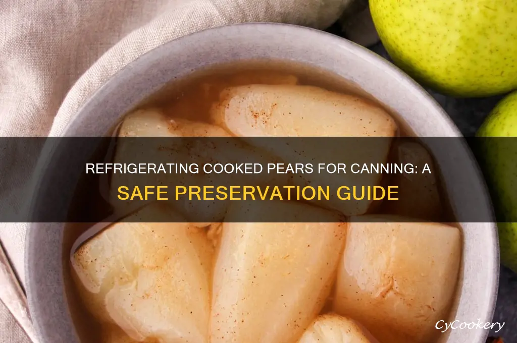 can i refrigerate cooked pears for canning later