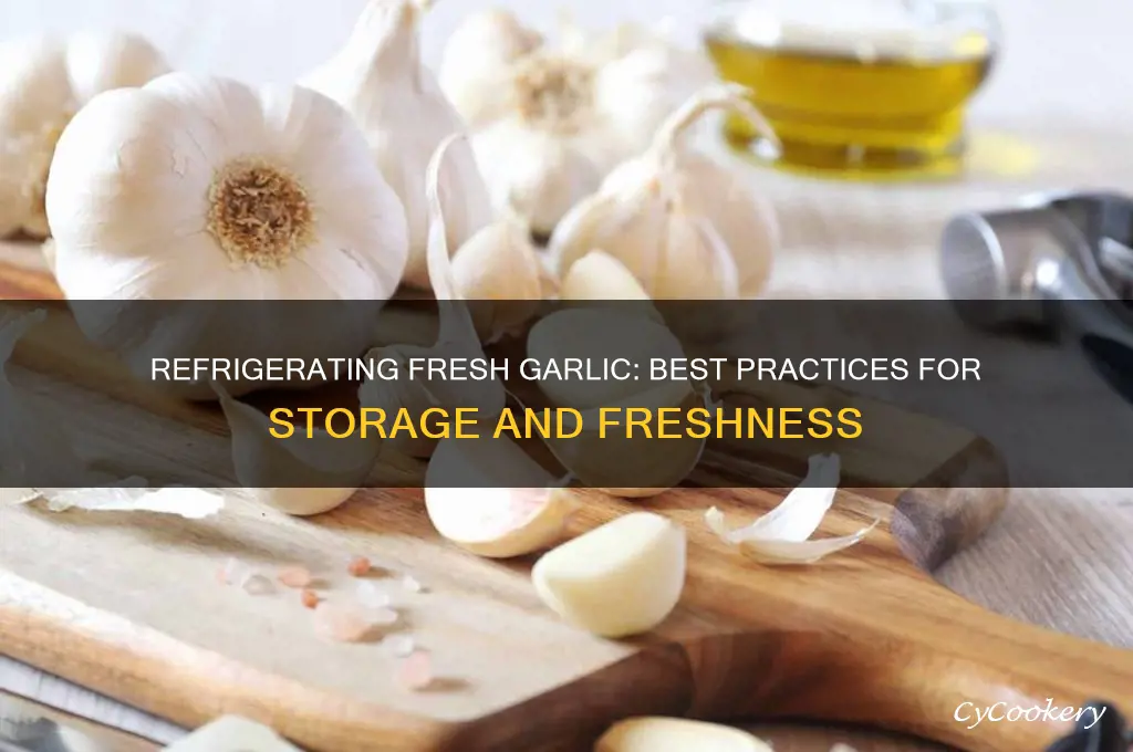 can i refrigerate fresh garlic