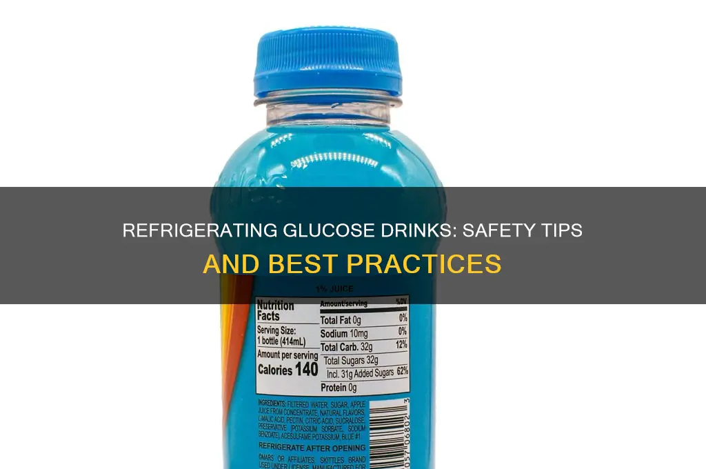 can i refrigerate glucose drink