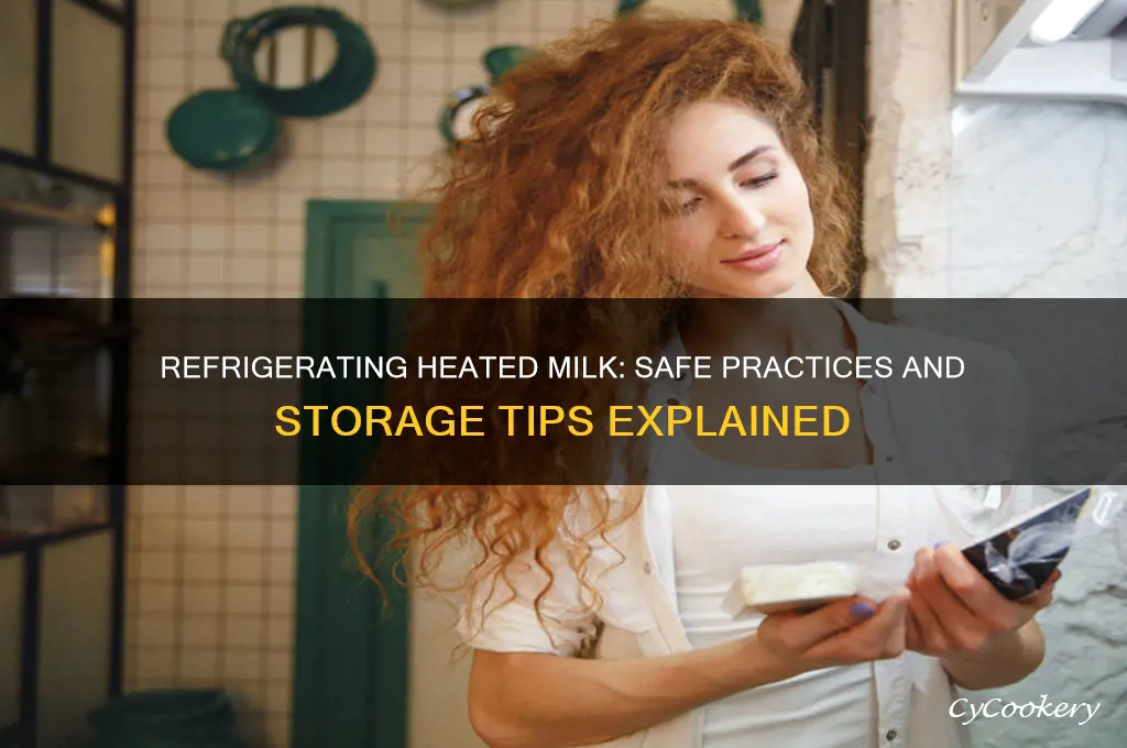 can i refrigerate heated milk