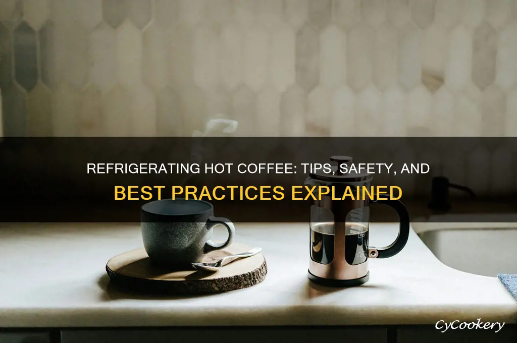 can i refrigerate hot coffee