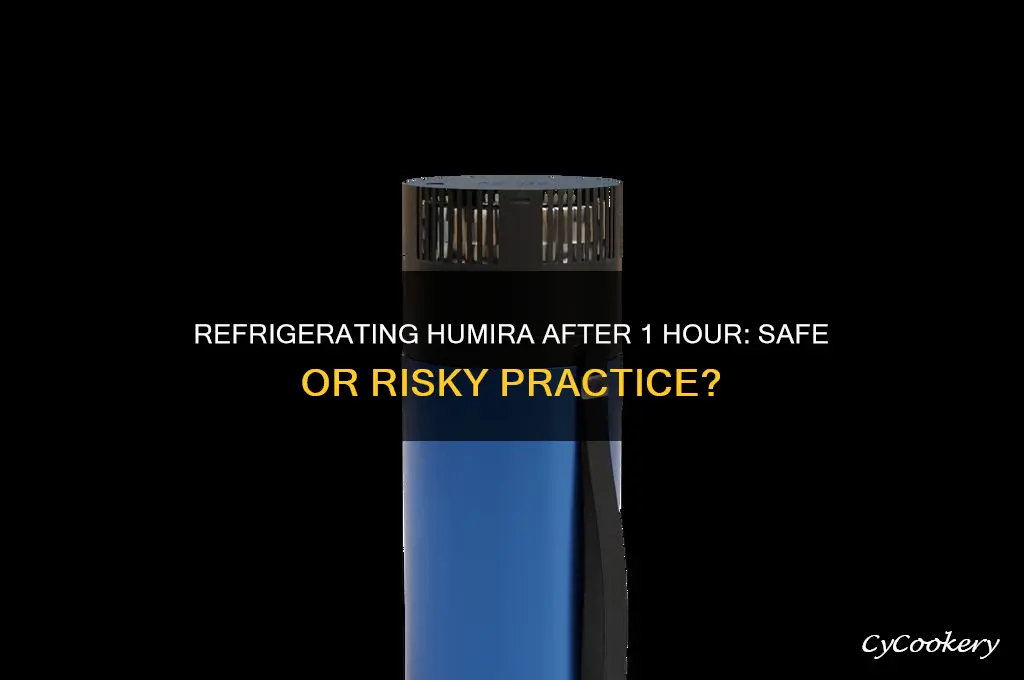 can i refrigerate humira after being out for 1 hour