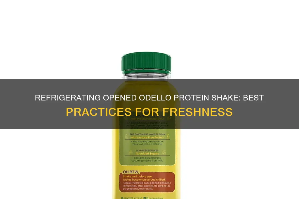 can i refrigerate odelloprotein shake after opening