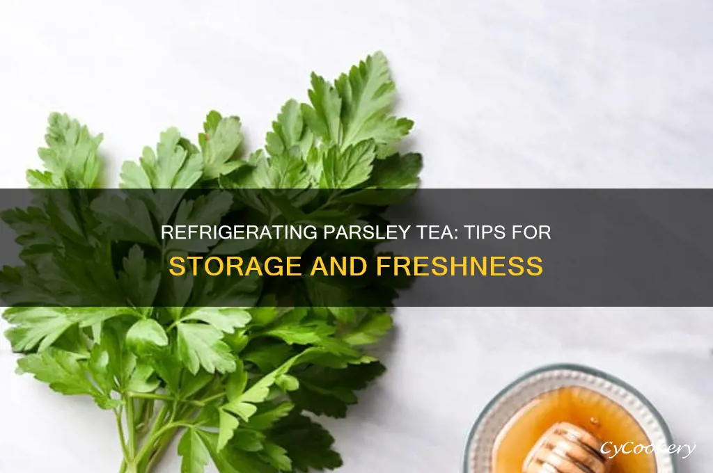 can i refrigerate parsley tea