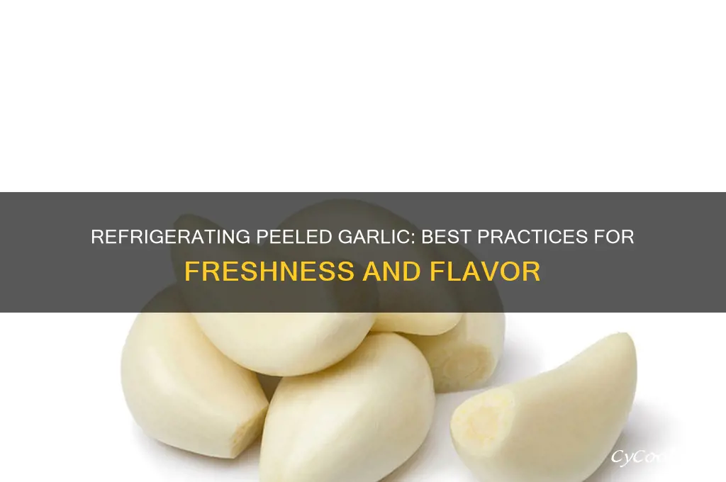 can i refrigerate peeled garlic