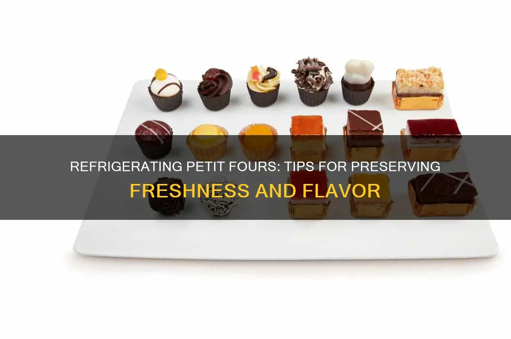 can i refrigerate petitf fours