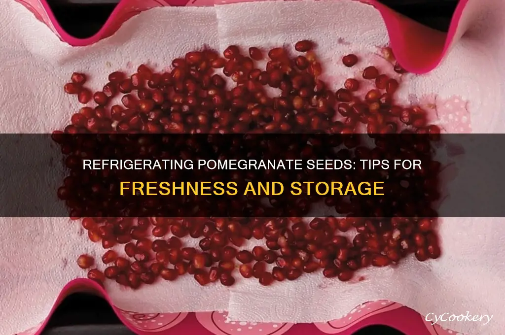 can i refrigerate pomegranate seeds