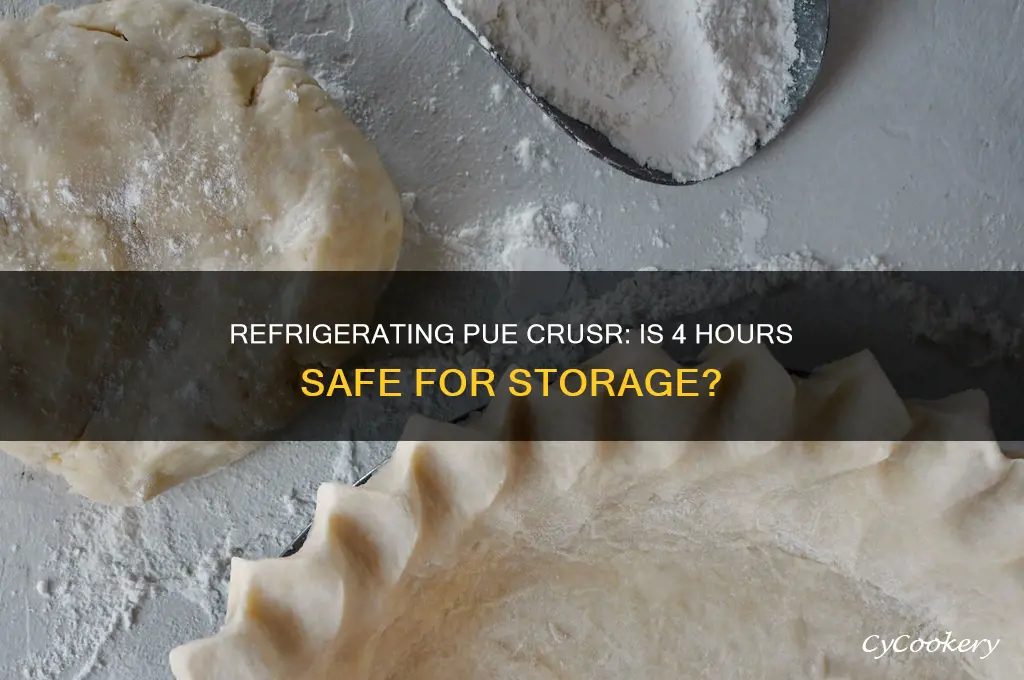 can i refrigerate pue crusr for 4hours