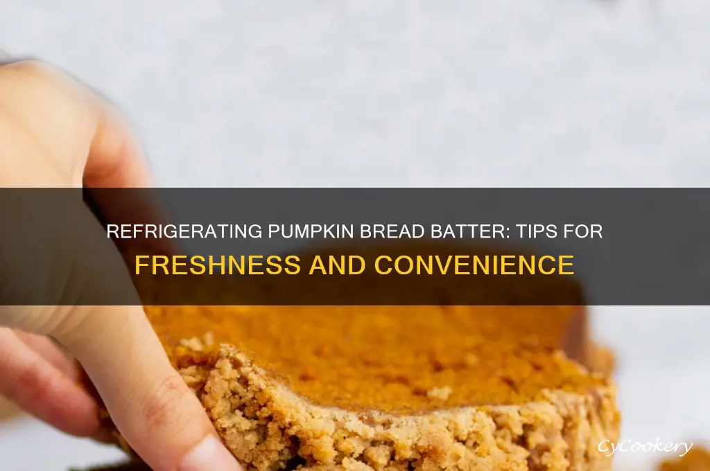 can i refrigerate pumpkin bread batter