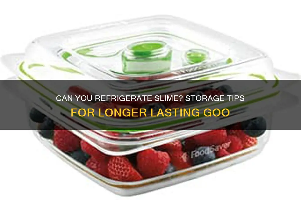 can i refrigerate slime