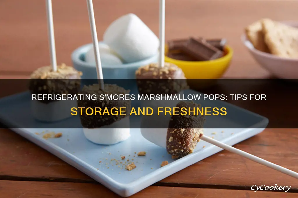 can i refrigerate smores marshmellow pops