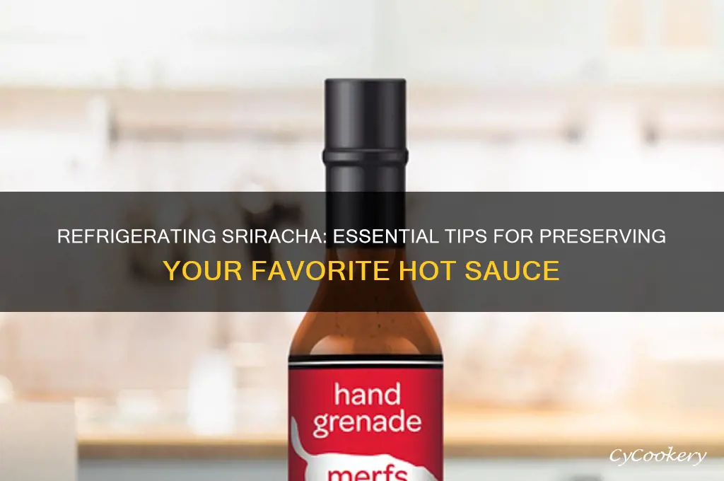 can i refrigerate sriracha