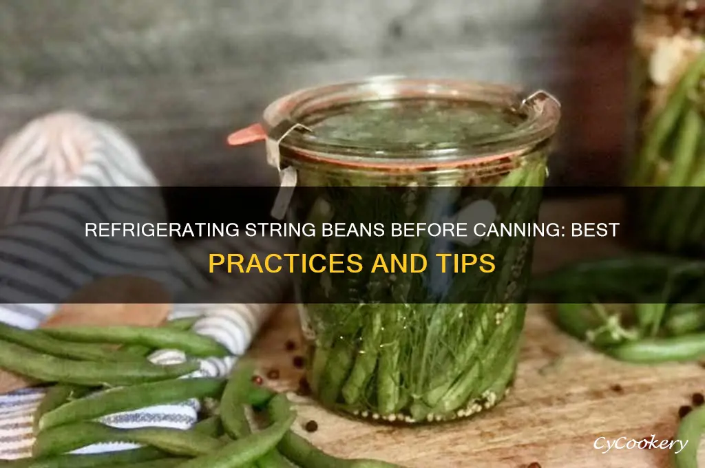 can i refrigerate string beans before canning