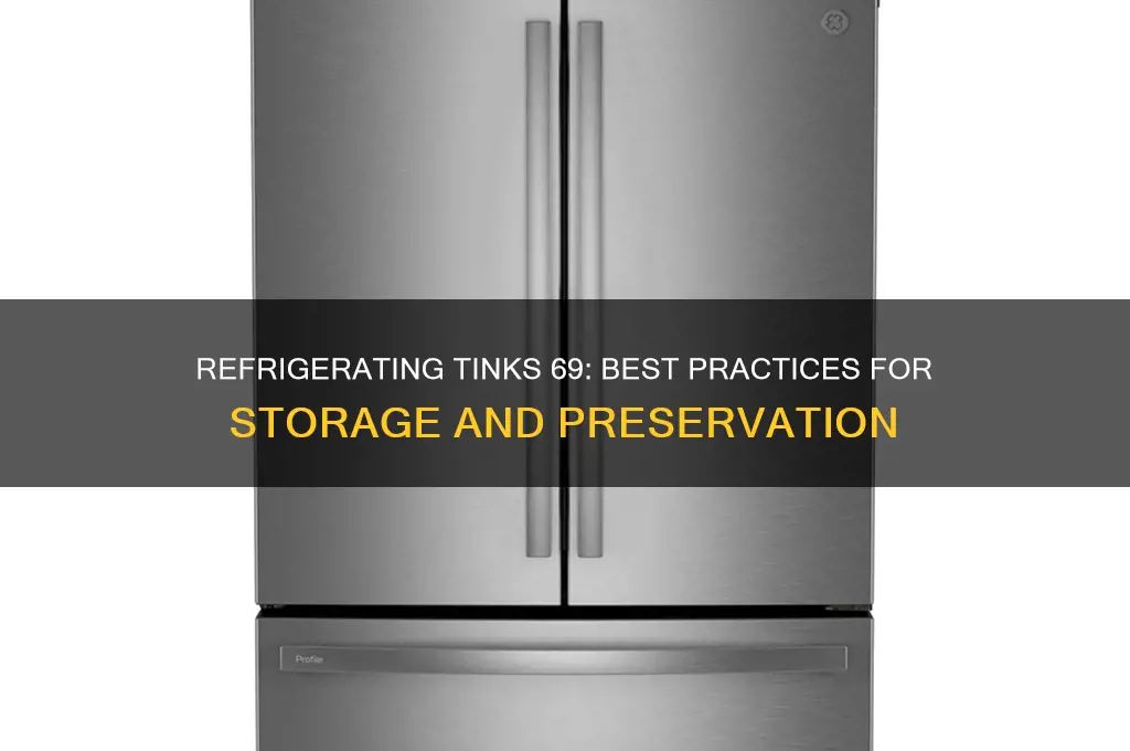 can i refrigerate tinks 69