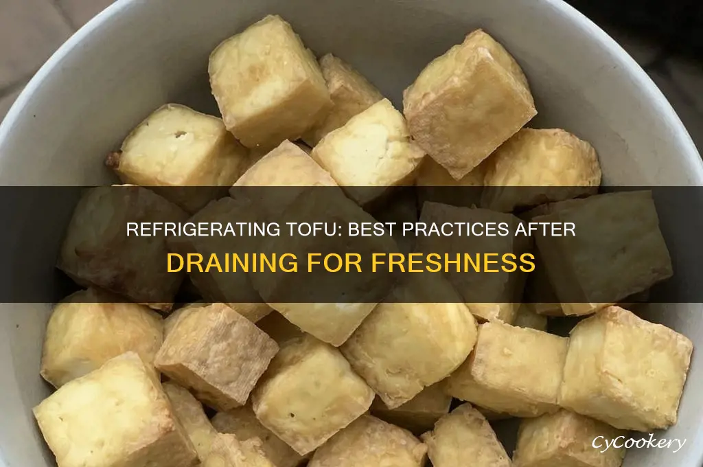 can i refrigerate tofu after draining
