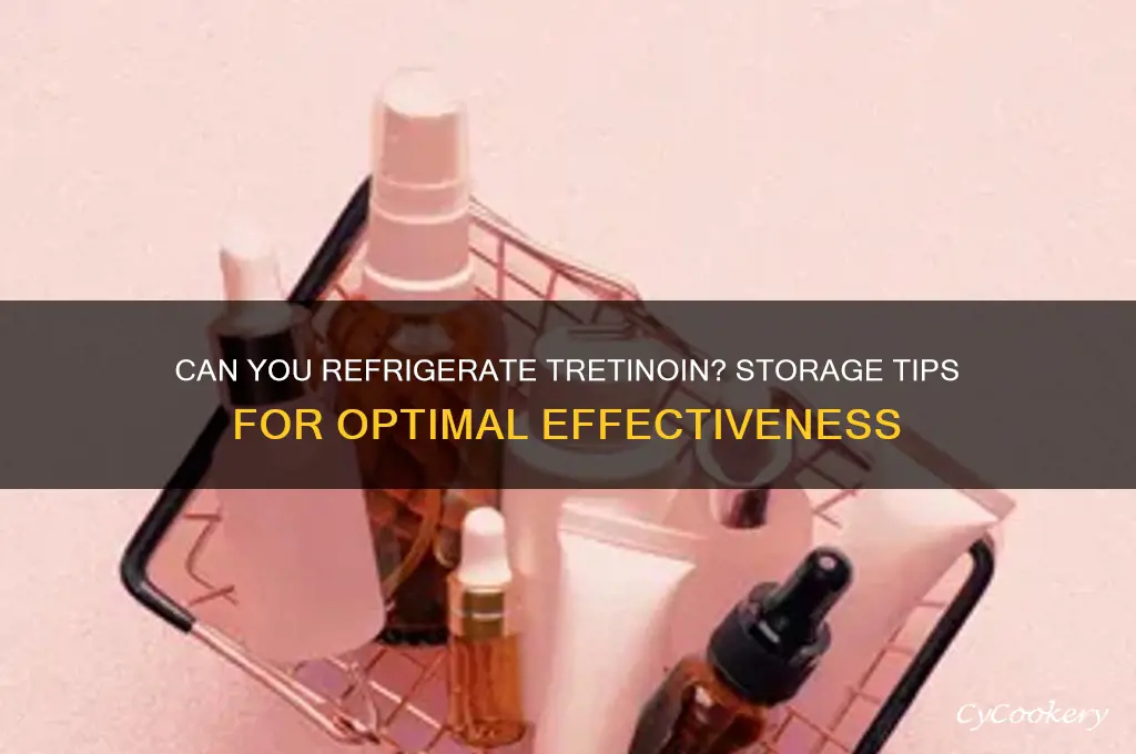 can i refrigerate tretinoin