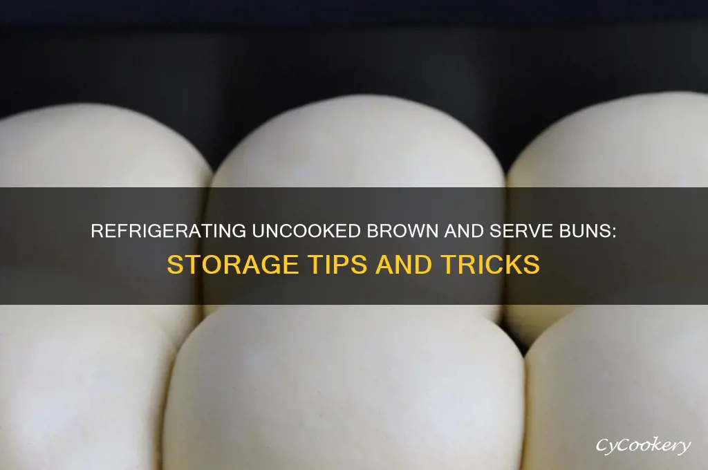 can i refrigerate uncooked brown and serve buns for storage