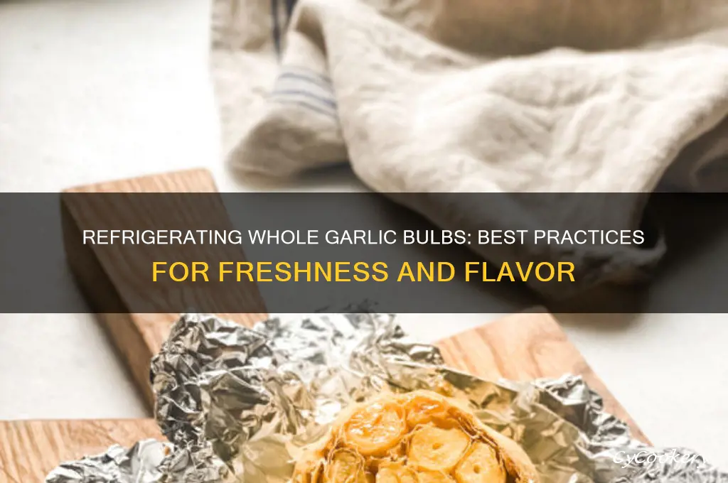 can i refrigerate whole garlic bulbs