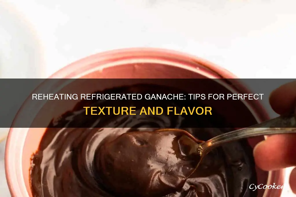 can i reheat refrigerated ganache
