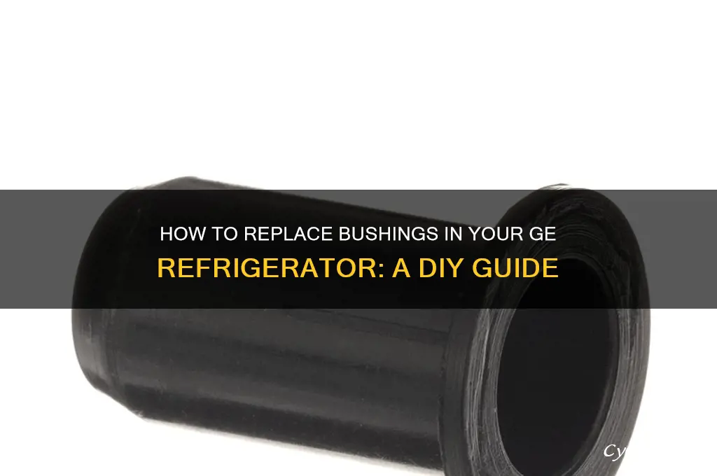 can i replace bushings in ge refrigerator