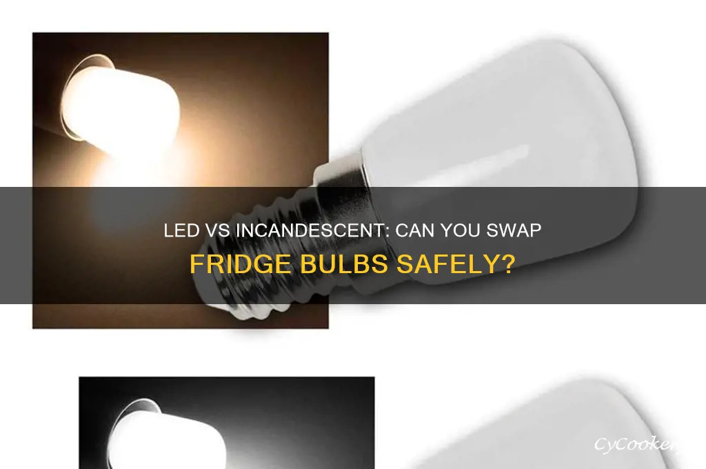 can i replace led refrigerator bulb with incandescent