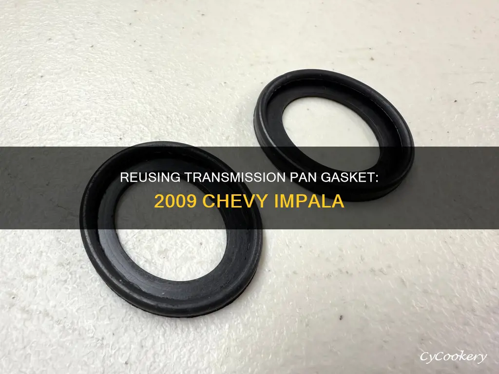 can I reuse my transmission pan gasket 2009 chevy impala