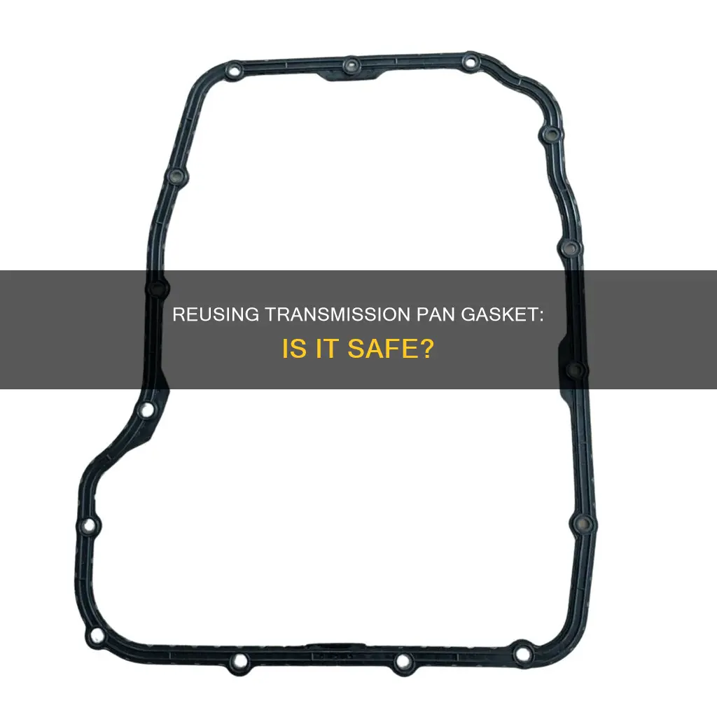 can I reuse transmission pan gasket