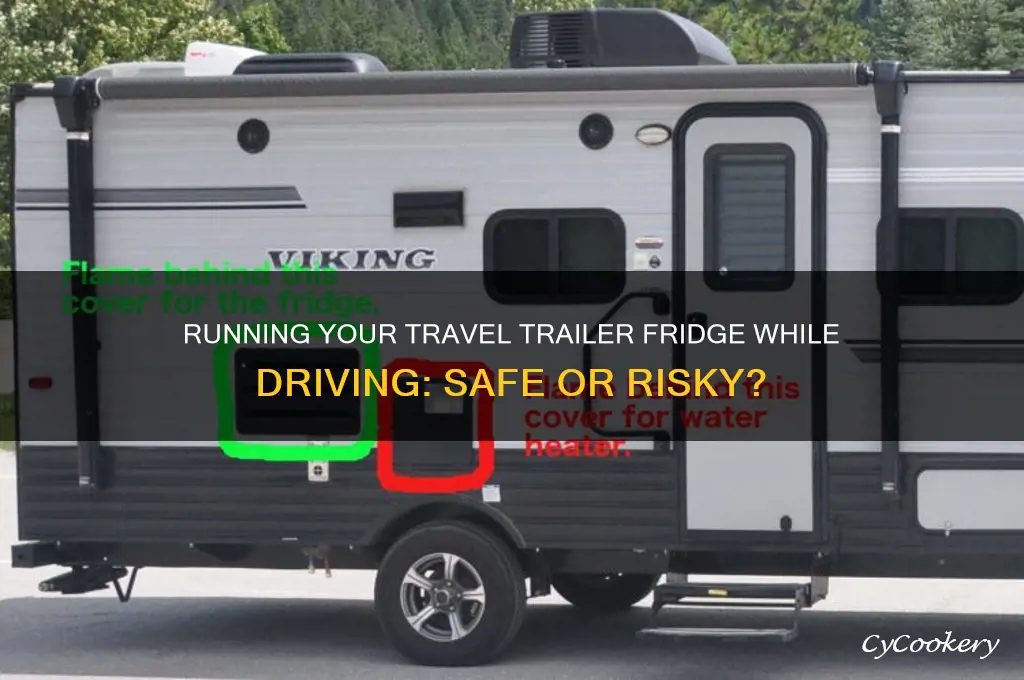 can i run my travel trailer refrigerator while driving