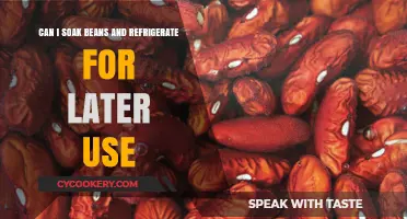 Soaking Beans Ahead: Refrigerate for Later Use or Not?