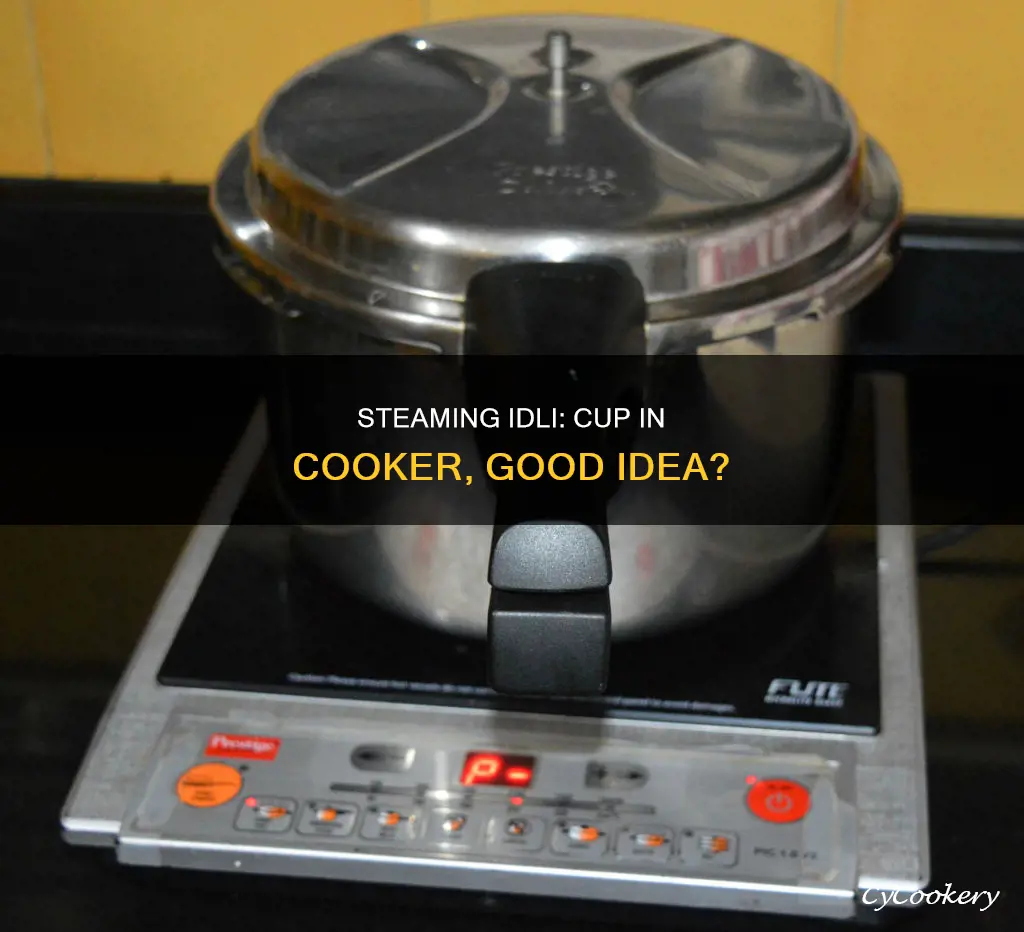 can i steam idli by putting cup in cooker