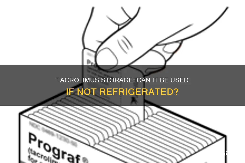 can i still use tacrolimus if not refrigerated