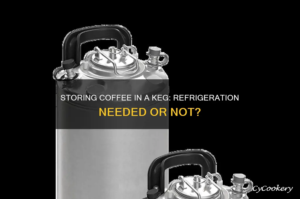 can i store coffee in a keg and not refrigerate