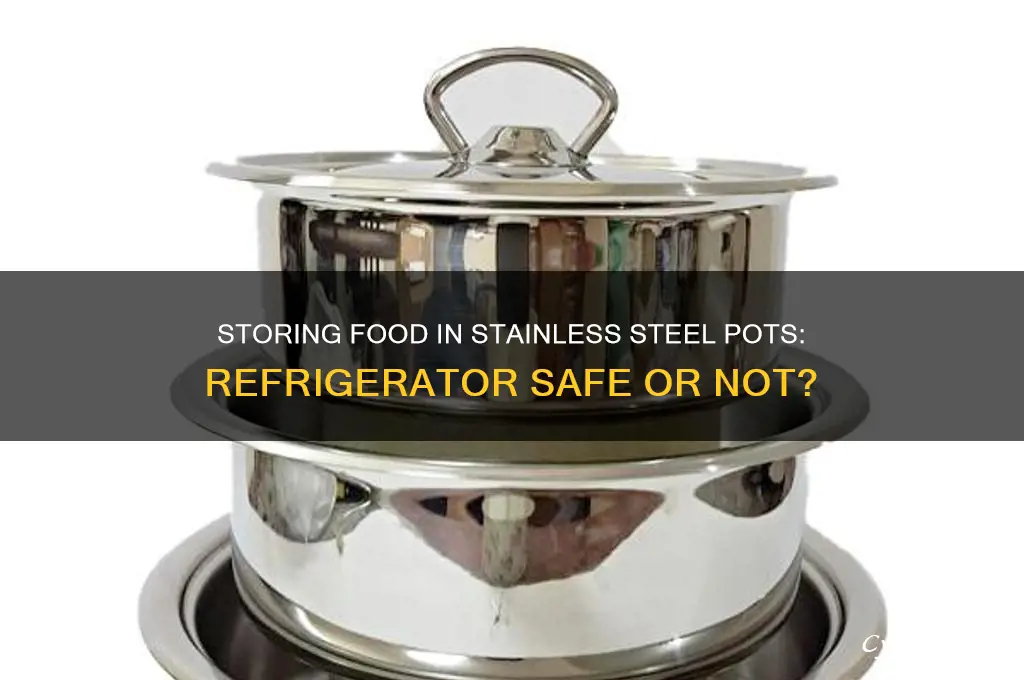 can i store food in refrigerator in stainless steel pots