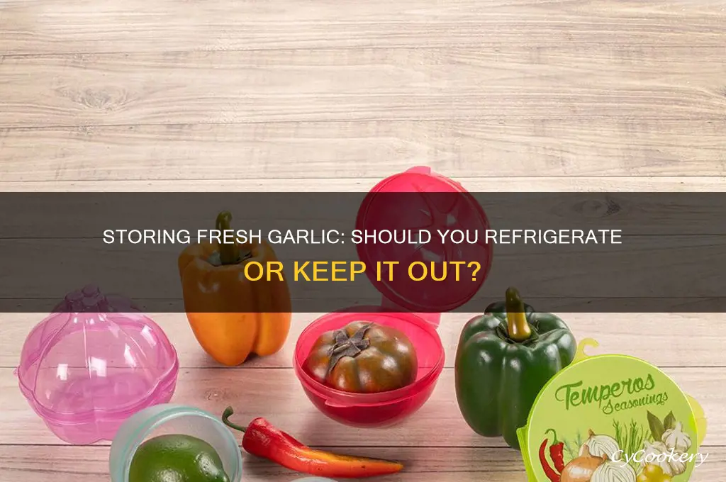 can i store fresh garlic in the refrigerator
