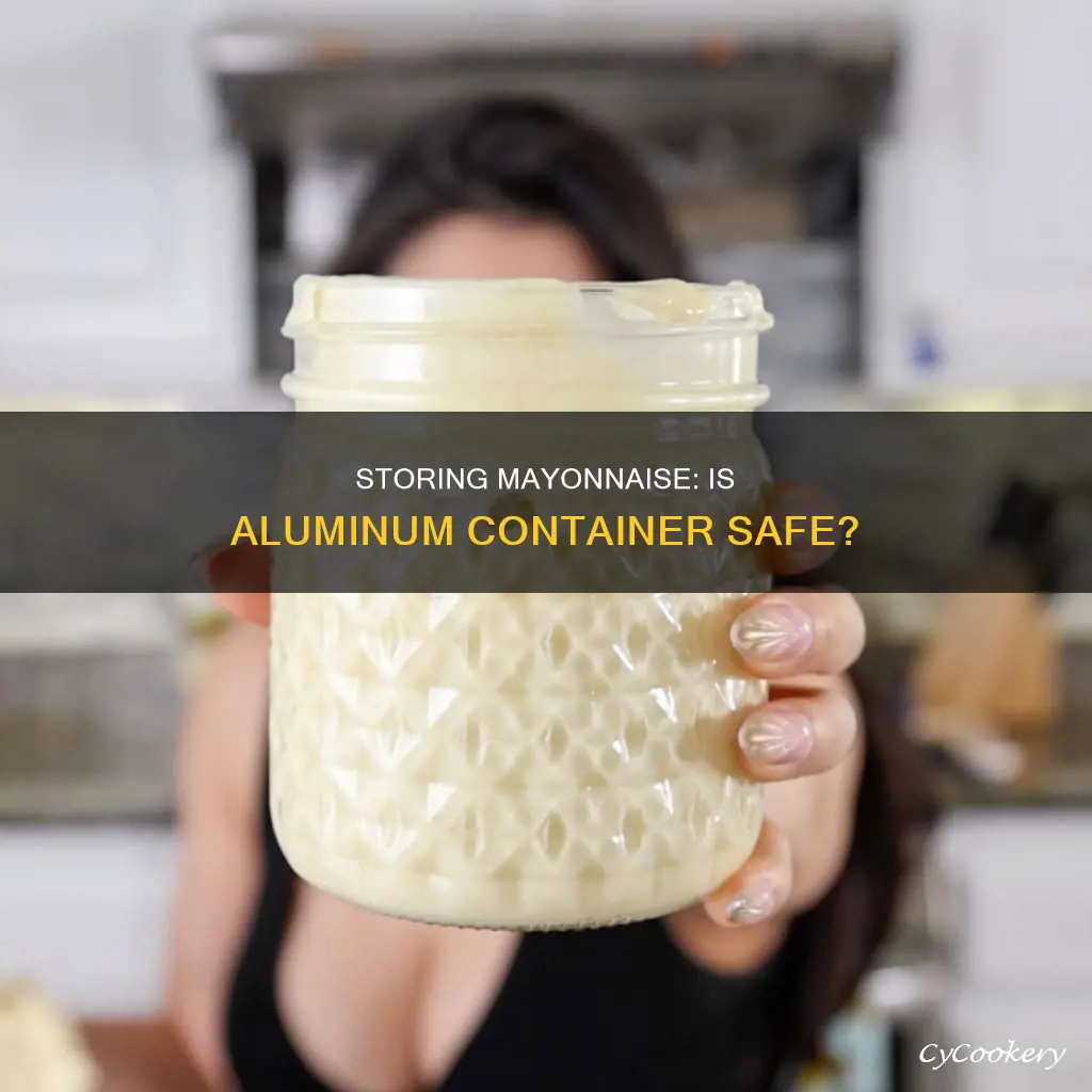 can I store mayonnaise in a aluminum pan