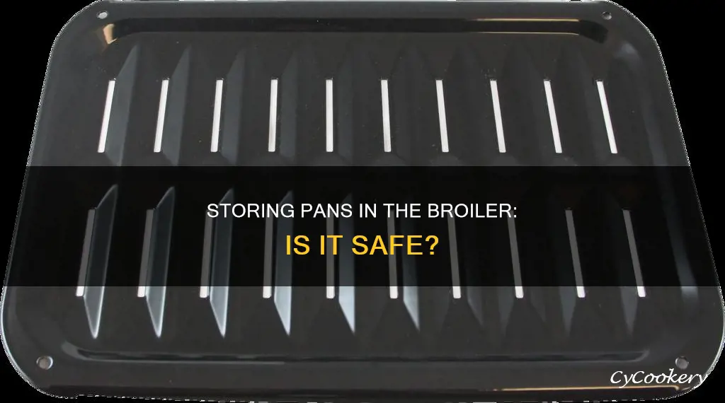 can I store pans in broiler