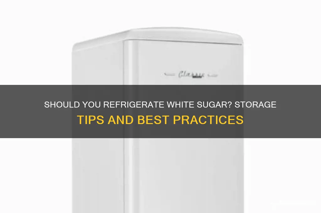 can i store white sugar in the refrigerator