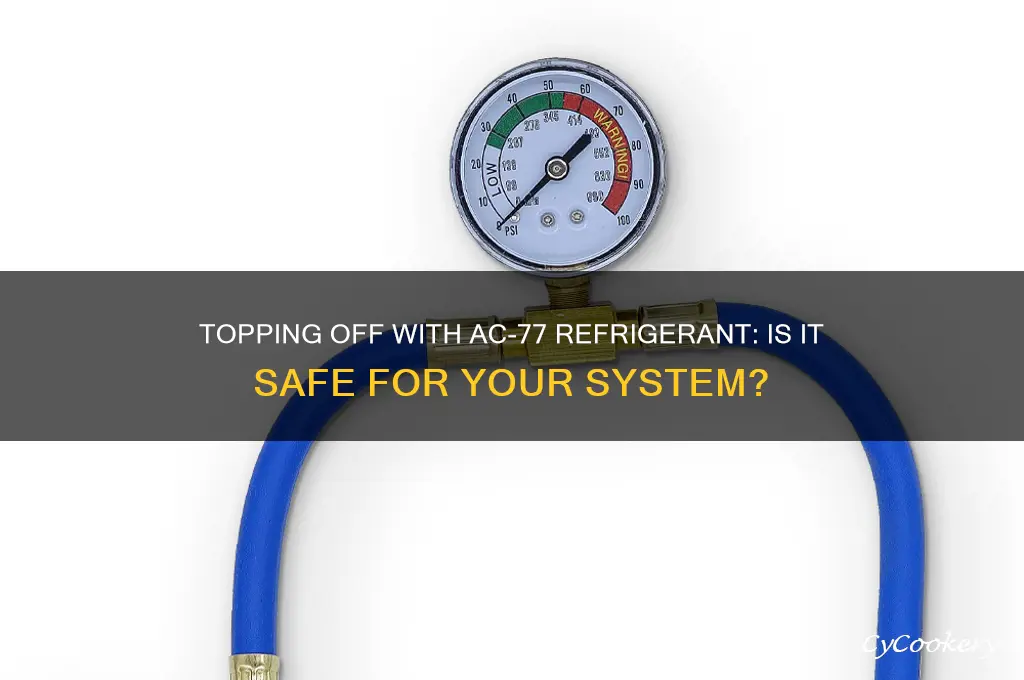 can i top off my system with ac-77 refrigerant