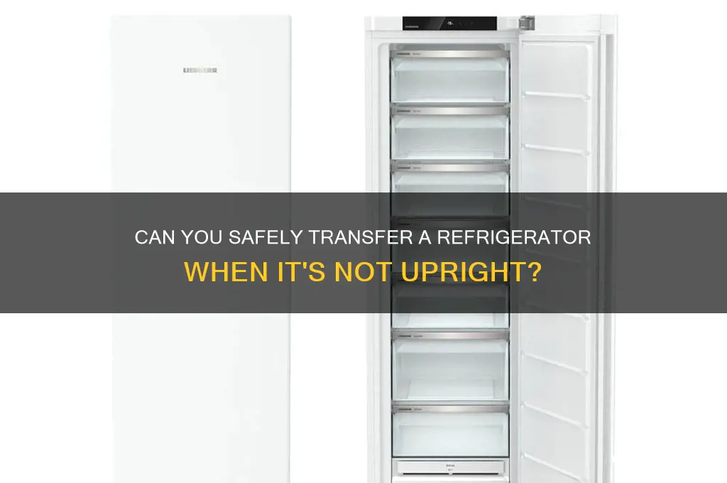 can i transfer refrigerate not upright