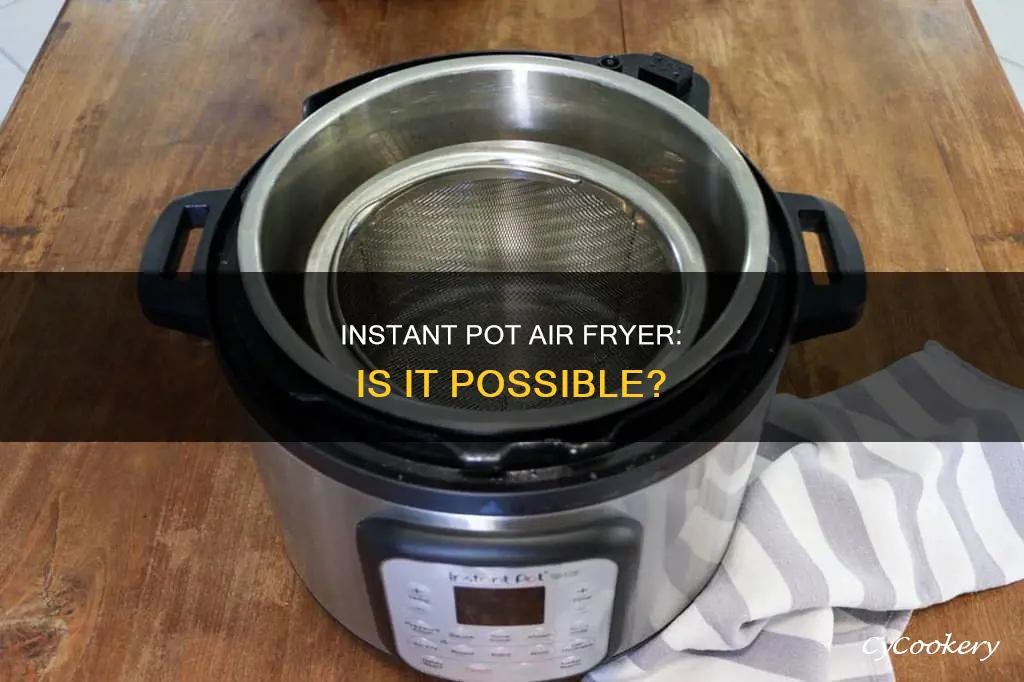 can i turn my instant pot into an air fryer