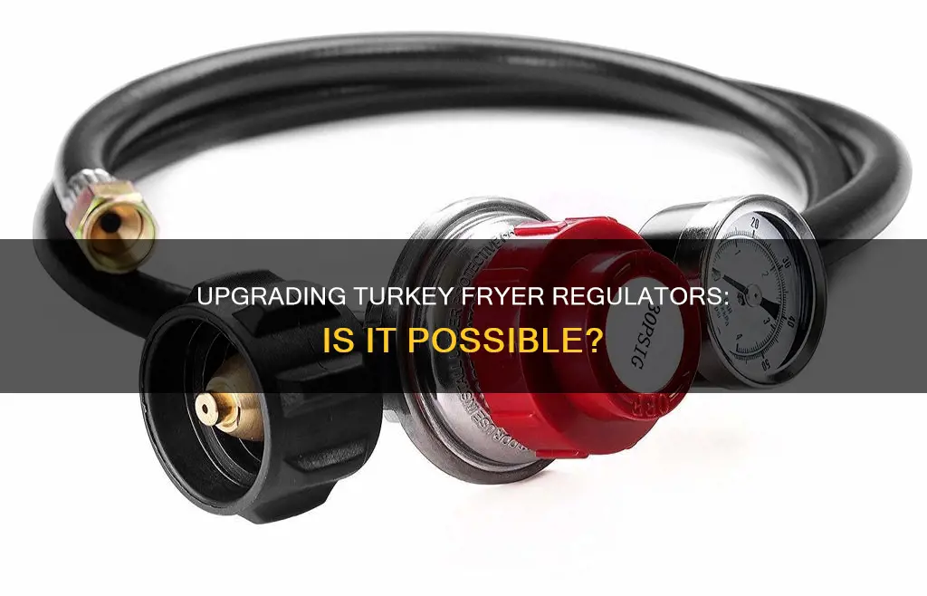 can i upgrade the regulator on my turkey fryer