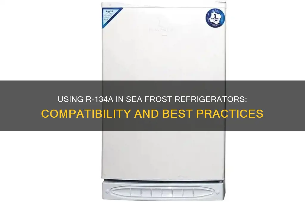 can i use 134-a in my sea frost refrigerator