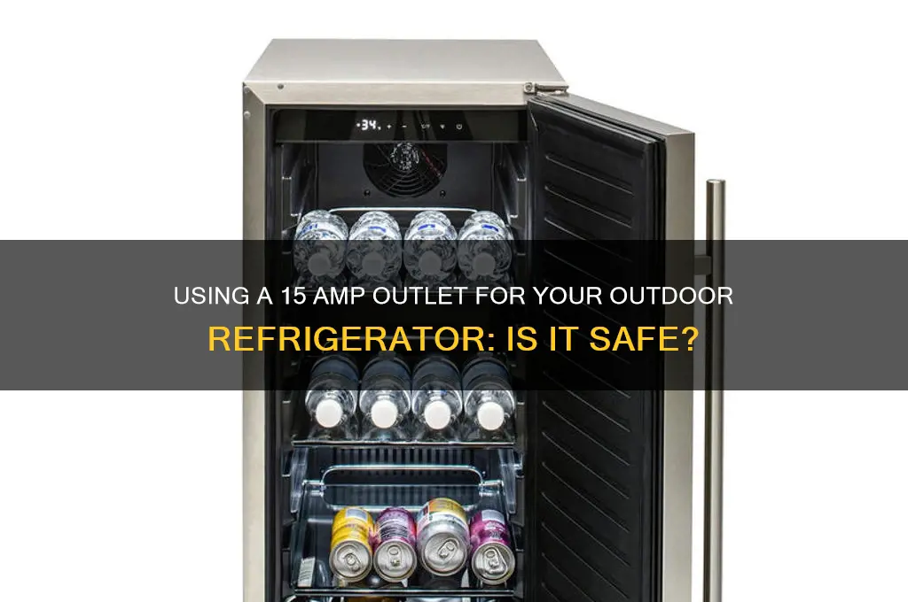 can i use 15 amp outlet for outdoor refrigerator