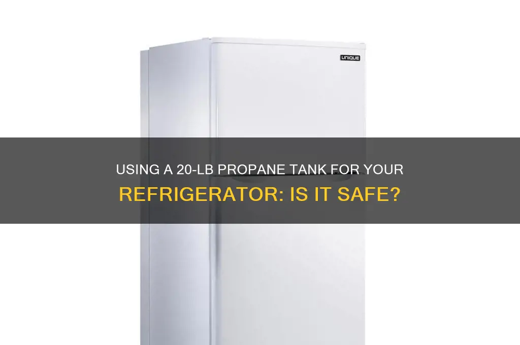 can i use 20 lb propane tank for refrigerator