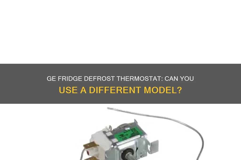 can i use a different defrost thermostat on ge refrigerator
